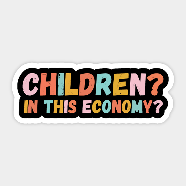Children in This Economy? Sticker by The WYLD Tribe